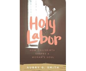 Aubry G. Smith Holy Labor (Tascabile)
