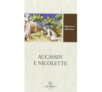Aucassin e Nicolette. Testo francese a fronte. Ediz. critica