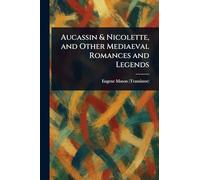Aucassin & Nicolette, and Other Mediaeval Romances and Legends
