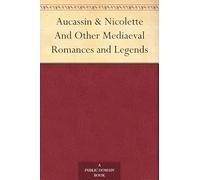 Aucassin & Nicolette, and Other Mediaeval Romances and Legends