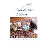 Auch du hast Stärken: Bekenntnisse zur Unvollkommenheit