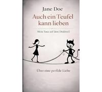 Auch ein Teufel kann lieben: Mein Tanz auf dem Drahtseil