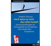 Auch wenn es mich das Leben kostet: Systemaufstellungen als (Copertina rigida)