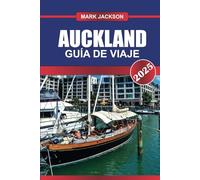 AUCKLAND Guía de Viaje 2025: Descubra la ciudad más grande de Nueva Zelanda: la icónica Sky Tower, la cultura diversa y las aventuras en el puerto.