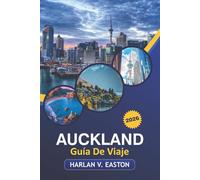Auckland Guía De Viaje 2026: Descubre los mejores lugares de interés, gemas ocultas, aventuras al aire libre y una cultura única en la ciudad más grande de Nueva Zelanda