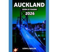 AUCKLAND GUIDA DI VIAGGIO 2026: "Scopri meraviglie mozzafiato e abbraccia la magia della natura come mai prima d'ora"