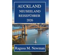 AUCKLAND NEUSEELAND REISEFÜHRER 2026: Erleben Sie Natur und Stadtleben im Landder langen weißen Wolke