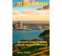 AUCKLAND: RACCONTO DI UNA CITTÀ TRA OCEANI, VULCANI E MERAVIGLIE