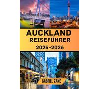 Auckland Reiseführer 2025-2026: Entdecken Sie die Top-Attraktionen, Insidertipps, Geheimtipps, lokale Kultur, Outdoor-Abenteuer und Erlebnisse in Neuseelands Städten mit Reiserouten