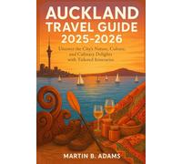 Auckland Travel Guide 2025-2026: Uncover the City’s Nature, Culture, and Culinary Delights with Tailored Itineraries