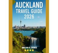AUCKLAND TRAVEL GUIDE 2026: "Discover Breathtaking Wonders and Embrace nature's magic like never before”