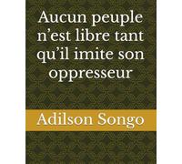 Aucun peuple n’est libre tant qu’il imite son oppresseur