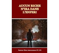 AUCUN RICHE N’IRA DANS L’ENFER!