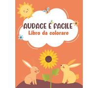 audace e facile Libro da colorare: 50 illustrazioni di grandi dimensioni per bambini e adulti con fiori, semplici mandala, animali, veicoli, semplici ... colorare per alleviare lo stress e rilassarsi