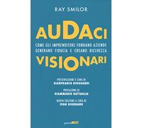 Audaci visionari. Come gli imprenditori fondano aziende, generano fiducia e creano richezza. Nuova ediz.