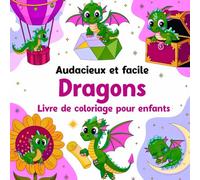 Audacieux et facile Dragons Livre de coloriage pour enfants: Du plaisir et de l'art dans un livre rempli de dragons fascinants à colorier