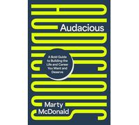 Audacious: A Bold Guide to Building the Life and Career You Want and Deserve