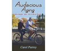Audacious Aging: Wrinkles, Wit, and a Wild Ride