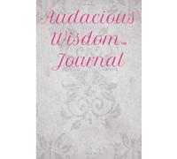 Audacious Wisdom Journal: A Journey into Reflection and Renewal