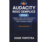 AUDACITY RESO SEMPLICE 2026: Registra, monta e mixa audio come un professionista senza confondere menu o software complessi