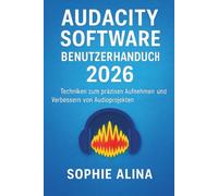 AUDACITY SOFTWARE Benutzerhandbuch 2026: Techniken zum präzisen Aufnehmen, Bearbeiten und Verbessern von Audioprojekten