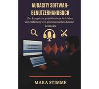 Audacity Software-Benutzerhandbuch: Der komplette projektbasierte Leitfaden zur Erstellung von professionellem Sound - kostenlos