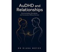 AuDHD and Relationships: Communication, Boundaries, and Connection Without Burnout