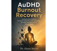 AuDHD Burnout Recovery: Understanding Masking, Emotional Exhaustion, Nervous System Overload, and How to Find Yourself Again