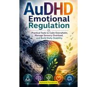 AuDHD Emotional Regulation: Practical Tools to Calm Overwhelm, Manage Sensory Overload, and Build Daily Stability