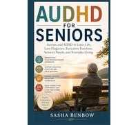 AUDHD FOR SENIORS: Autism and ADHD in Later Life, Late Diagnosis, Executive Function, Sensory Needs, and Everyday Living