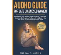 AuDHD Guide for Late Diagnosed Women: Understand Your Autism and ADHD Brain, Overcome Executive Dysfunction, Fix Burnout, and Build a Life That Works for Your Neurodivergent Mind