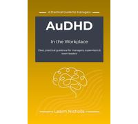 AuDHD in the Workplace: A Practical Guide for Managers to Support Performance, Communication and Fairness