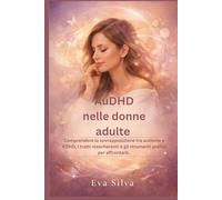 AuDHD nelle donne adulte: Comprendere la sovrapposizione tra autismo e ADHD, i tratti mascheranti e gli strumenti pratici per affrontarli.