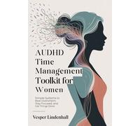 AuDHD Time Management Toolkit for Women: Simple Systems to Beat Overwhelm, Stay Focused and Get Things Done
