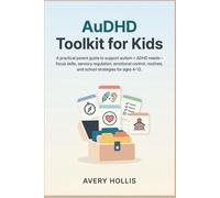 AuDHD Toolkit for kids: A practical parent guide to support autism + adhd needs-focus skills, sensory regulation, emotional control, routines, and school strategies for ages 4-12.