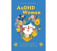 AuDHD Women: Navigating Life After Late Discovery: Identity, Healing, and Thriving as an Autistic + ADHD Woman