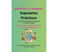 Audición y Lenguaje. Supuestos prácticos: Guía para la oposición en Andalucía- convocatoria 2026.20 casos reales, normativa vigente y recursos profesionales