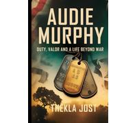 Audie Murphy: Duty, Valor and a Life Beyond War