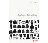 Audience for fashion. Il consumo di moda nei media e con i media - Andò Romana
