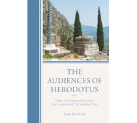 Audiences of Herodotus, The: Oral Performance and the Major Battle Narratives