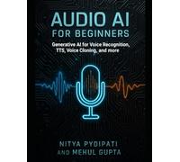Audio AI for Beginners: Generative AI for Voice Recognition, TTS, Voice Cloning and more
