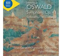 Minas Gerais Philharmonic Orchestra; Fabio Mechetti - Henrique Oswald: Symphony, Op. 43; Sinfonietta, Op. 27; Elegia