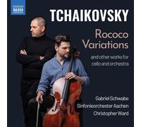 Gabriel Schwabe; Sinfonieorchester Aachen; Christopher Ward - Pyotr Il'yich Tchaikovsky: Rococo Variations and other works for cello and orchestra