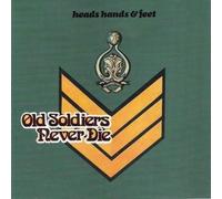 HEADS HANDS & FEET - OLD SOLDIERS NEVER DIE