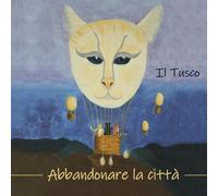 Audio Cd Il Tusco - Abbandonare La Citta'