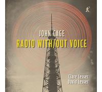 Clare Lesser; David Lesser - John Cage: Radio With/Out Voice