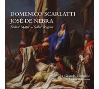 La Grande Chapelle - Scarlatti / Nebra: Stabat Mater / Salve Regina