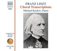 Michael Kaykov - Franz Liszt: Complete Piano Music, Vol. 69 - Choral Transcriptions