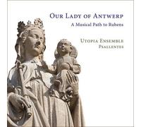 Audio Cd Utopia Ensemble - Our Lady Of Antwerp - A Musical Path To Rubens