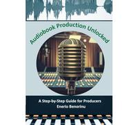 Audiobook Production Unlocked: A Step-by-Step Guide for Producers